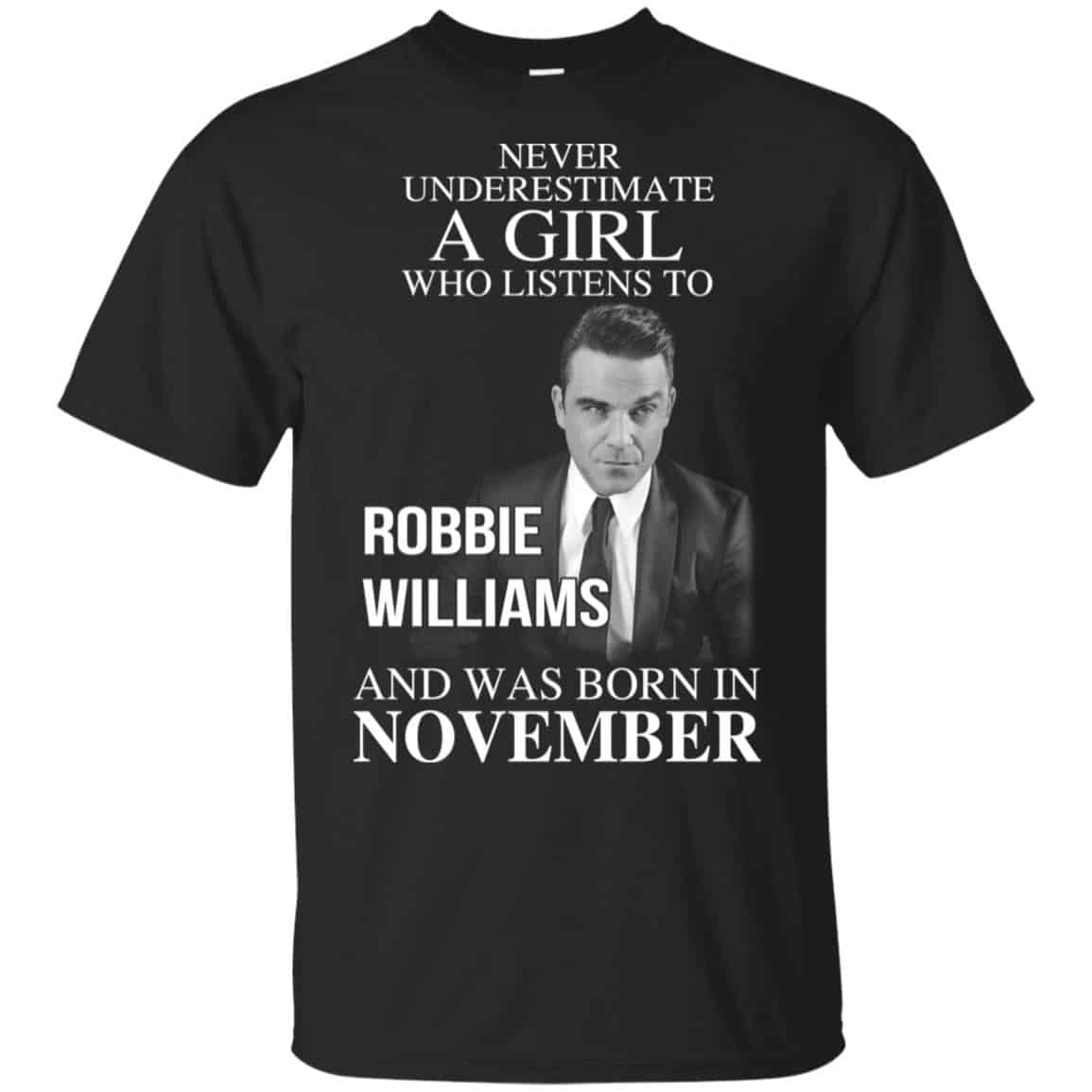 A Girl Who Listens To Robbie Williams And Was Born In November T-Shirts, Hoodie, Tank