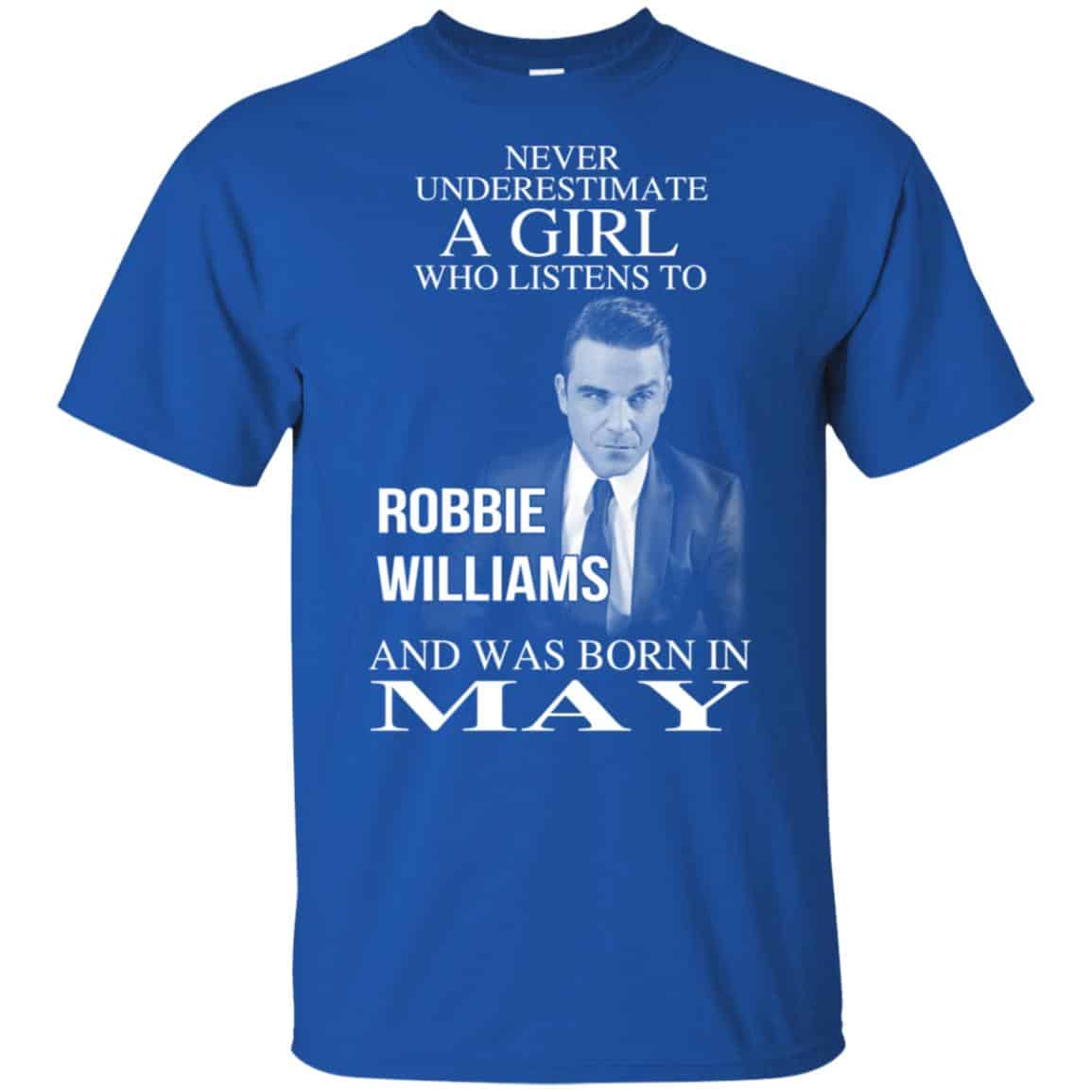 A Girl Who Listens To Robbie Williams And Was Born In May T-Shirts, Hoodie, Tank