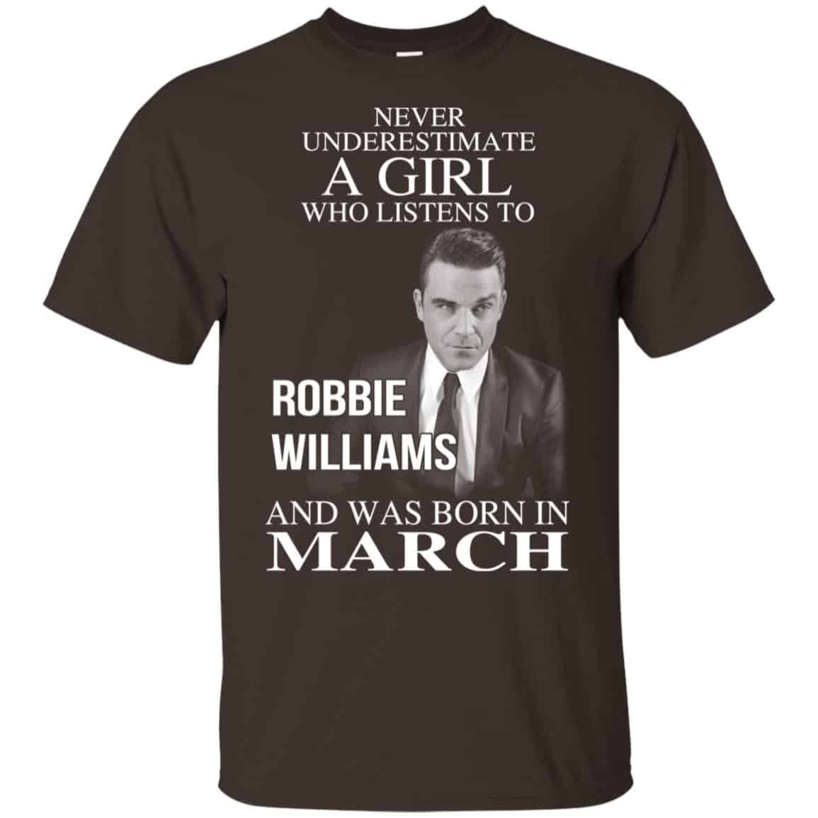 A Girl Who Listens To Robbie Williams And Was Born In March T-Shirts, Hoodie, Tank