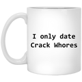 I Only Date Crack Whores Mug