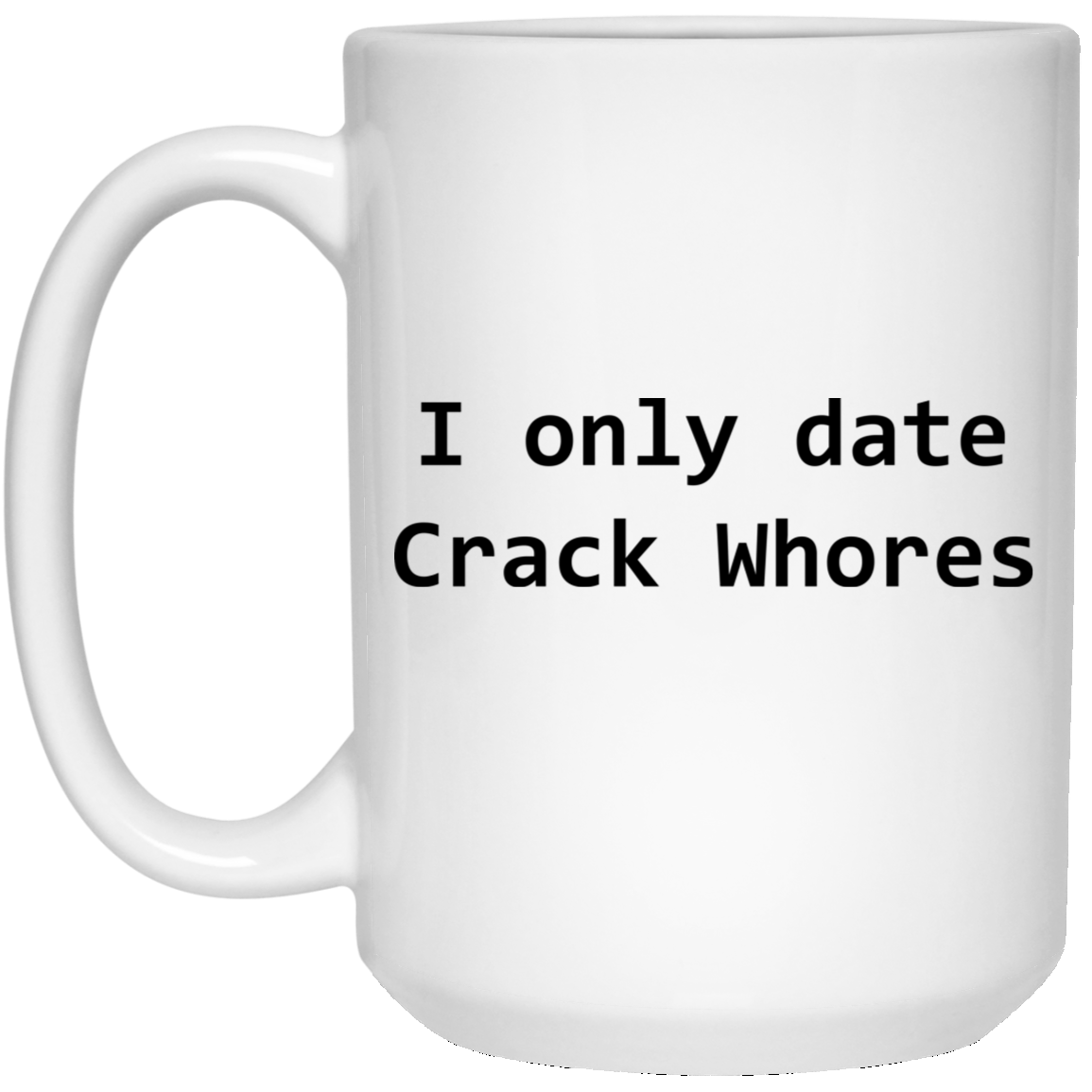 I Only Date Crack Whores Mug