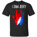 I Saw Jerry Garcia Grateful Dead 2 Shirt, Hoodie, Tank