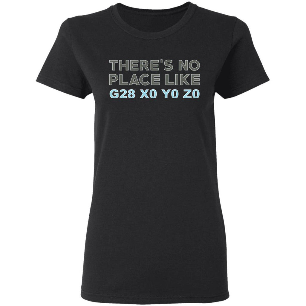 There’s No Place Like G28 X0 Y0 Z0 Shirt, Hoodie, Tank