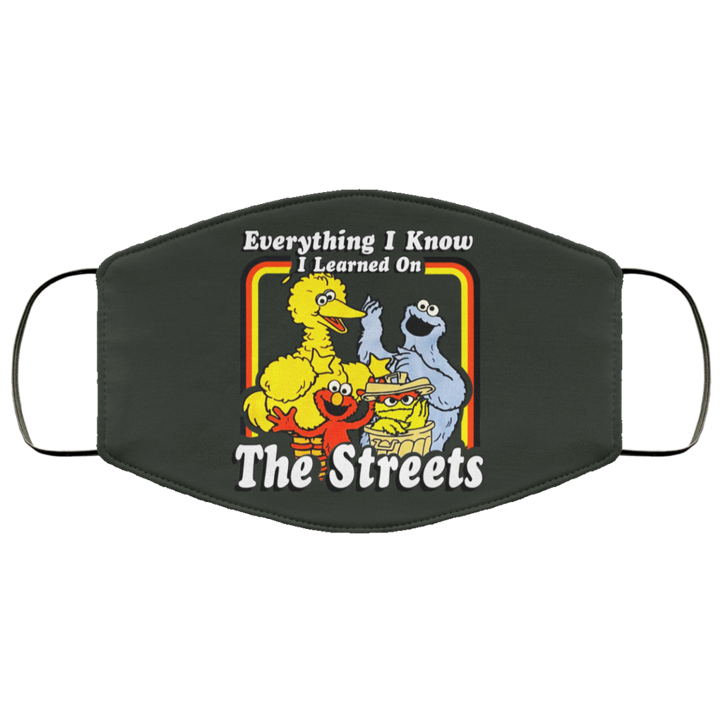 Everything I Know I Learned On The Streets Face Mask