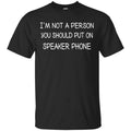 I’m Not A Person You Should Put On Speaker Phone Shirt, Hoodie, Tank