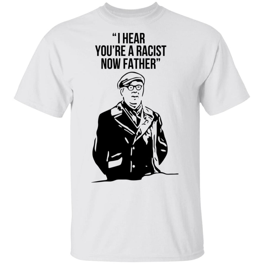 I Hear You’re A Racist Now Father Father Ted Shirt, Hoodie, Tank