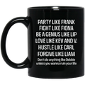 Party Like Frank Fight Like Fiona Be A Genius Like Lip Love Like Kev And V Mug