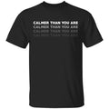 Calmer Than You Are Shirt, Hoodie, Tank