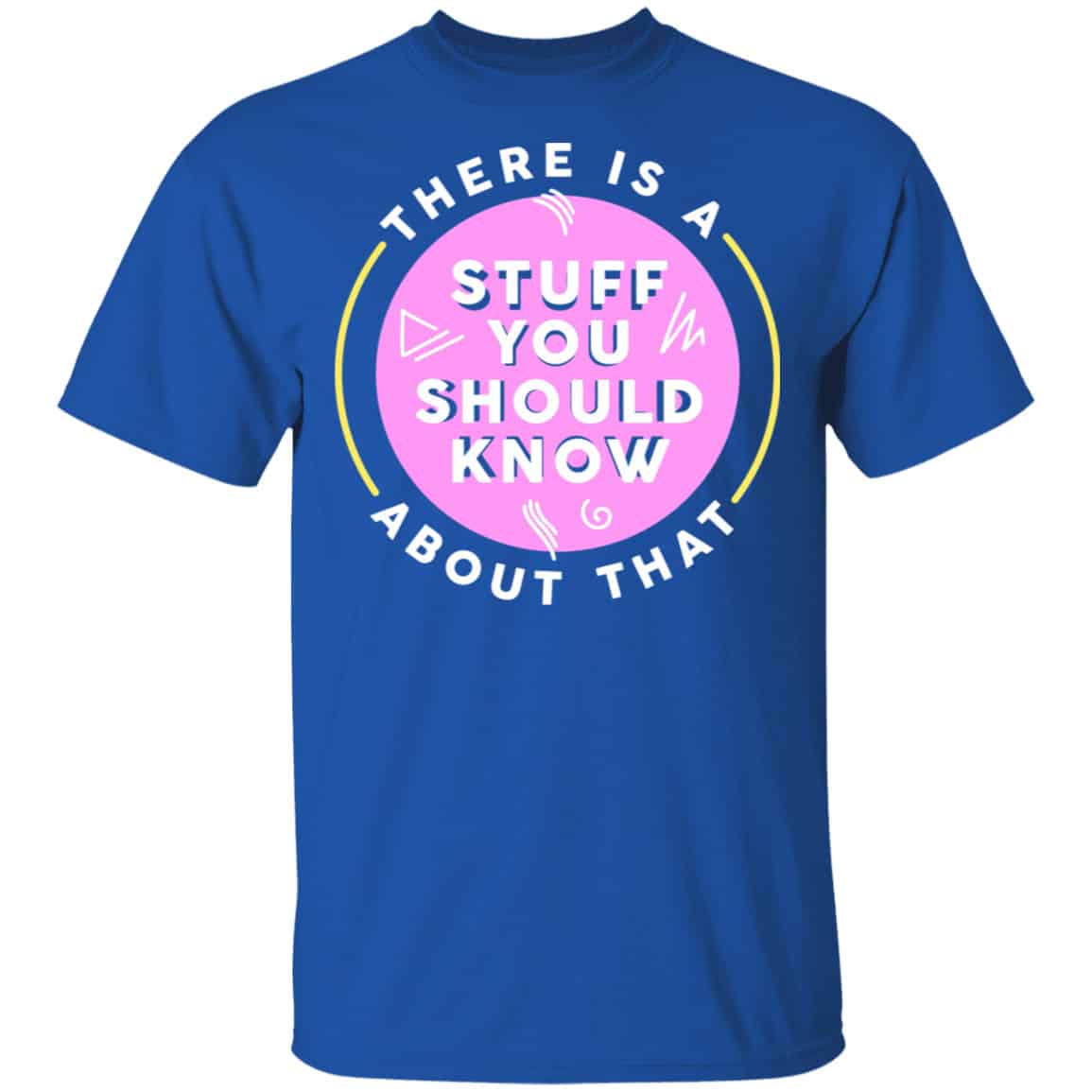 There Is A Stuff You Should Know About That Shirt, Hoodie, Tank