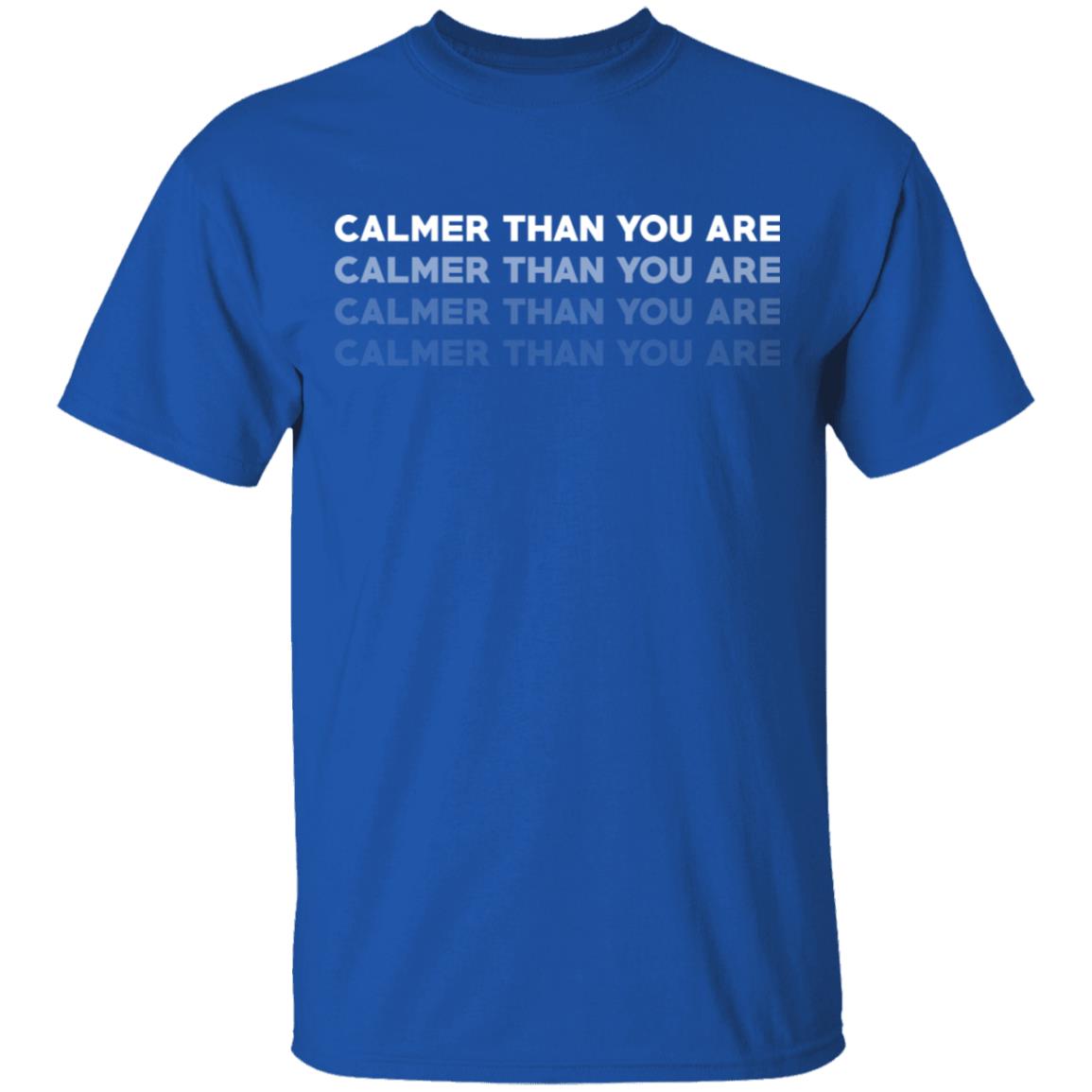 Calmer Than You Are Shirt, Hoodie, Tank