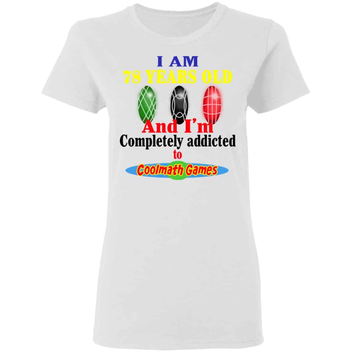 I Am 78 Years Old And I’m Completely Addicted To Coolmath Games Shirt, Hoodie, Tank