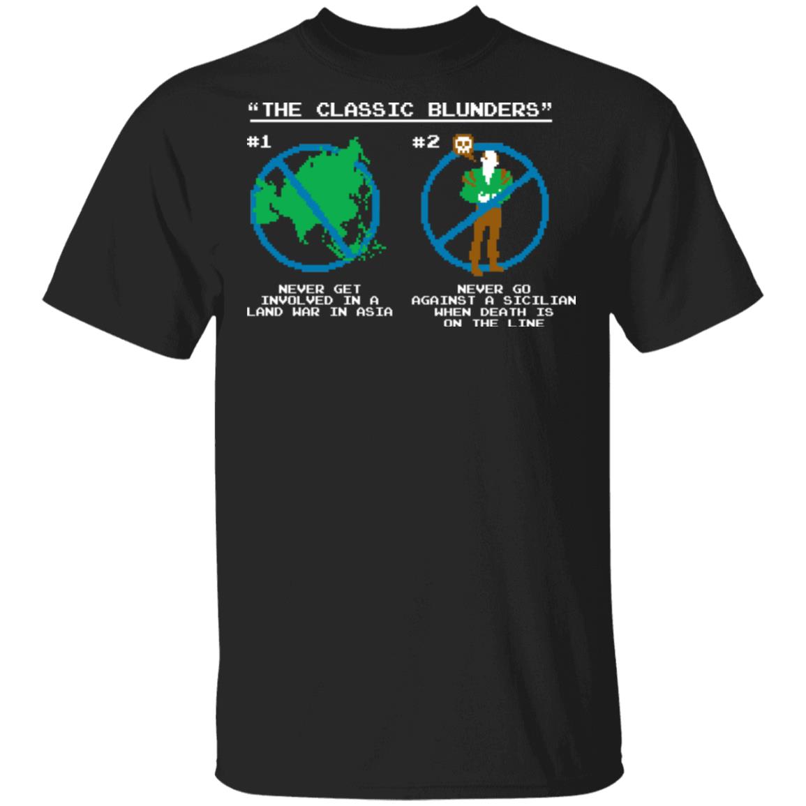 The Classic Blunders Never Get Involved In A Land War In Asia Never Go Against A Sicilian When Death Is On The Line Shirt, Hoodie, Tank