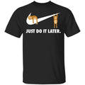 Sloth Just Do It Later Shirt, Hoodie, Tank