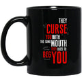 They Curse You With The Same Mouth They Used To Beg You Mug