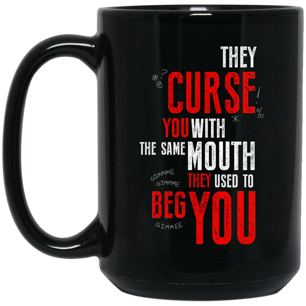 They Curse You With The Same Mouth They Used To Beg You Mug