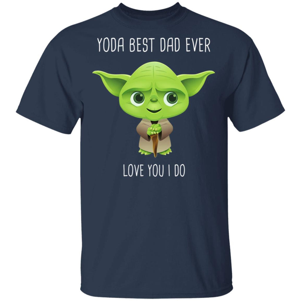 Yoda Best Dad Ever Love You Do Shirt, Hoodie, Tank