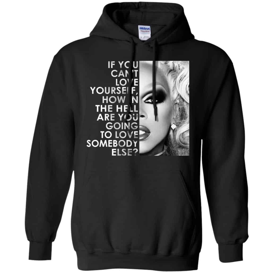 If You Can’t Love Yourself How In The Hell Are You Going To Love Somebody Else RuPaul Shirt, Hoodie, Tank