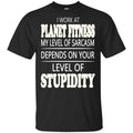 I Work At Planet Fitness My Level Of Sarcasm Depends On Your Level Of Stupidity T-Shirts, Hoodie, Tank