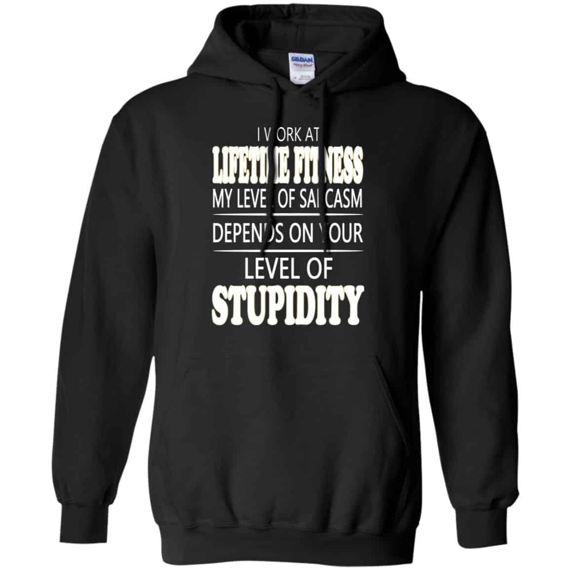 I Work At Lifetime Fitness My Level Of Sarcasm Depends On Your Level Of Stupidity T-Shirts, Hoodie, Tank