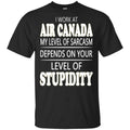I Work At Air Canada My Level Of Sarcasm Depends On Your Level Of Stupidity T-Shirts, Hoodie, Tank
