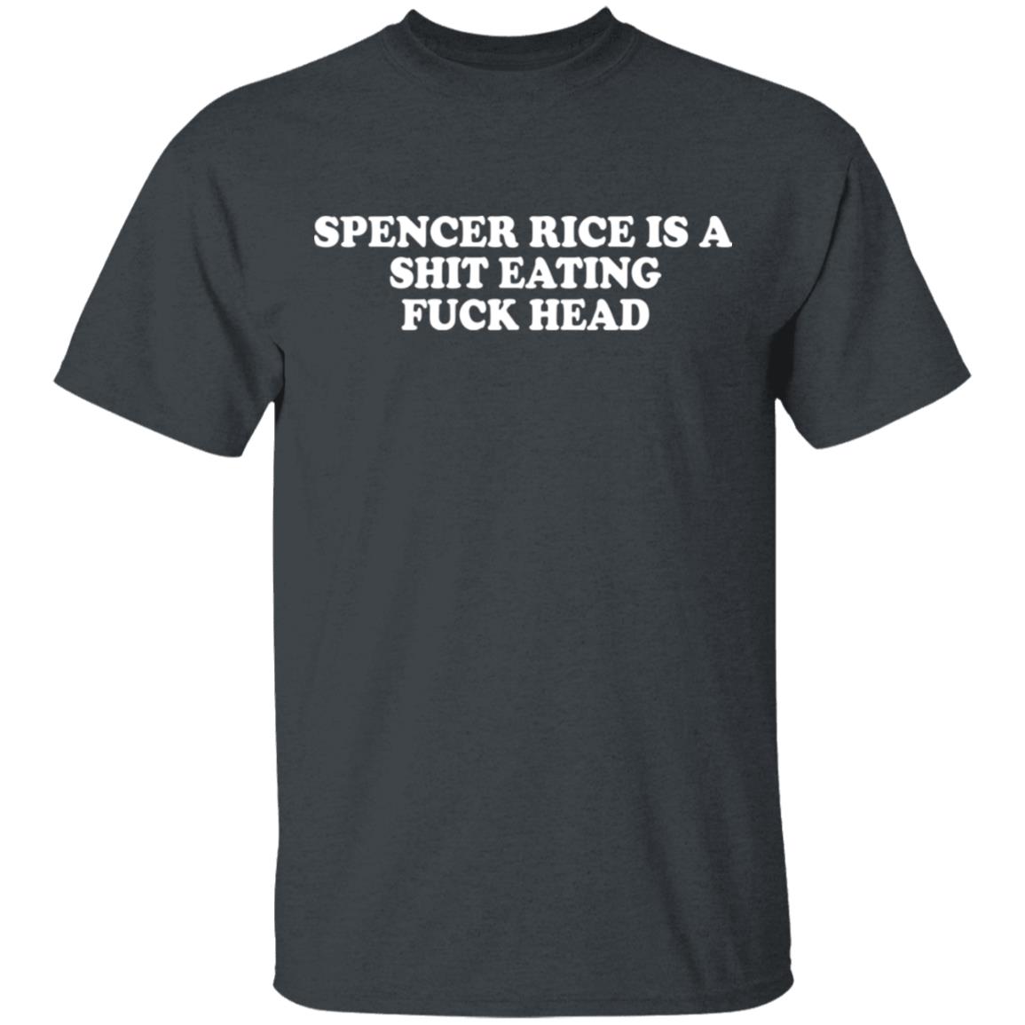 Spencer Rice Is A Shit Eating Fuck Head Shirt, Hoodie, Tank