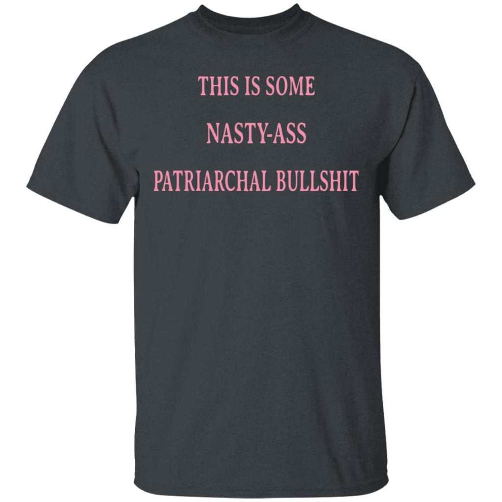 This Is Some Nasty-ass Patriarchal Bullshit Shirt, Hoodie, Tank