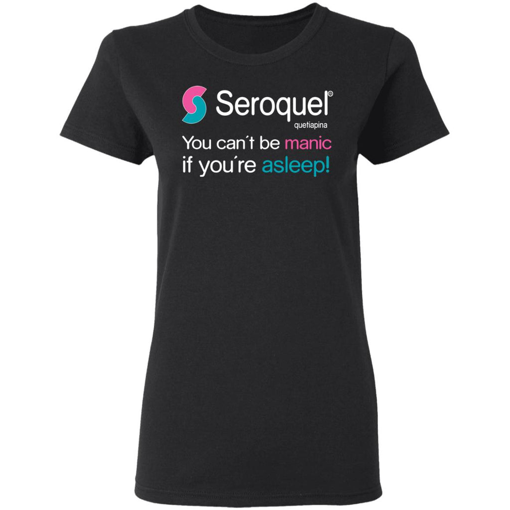 Seroquel Quetiapine You Can’t Be Manic If You’re Asleep Shirt, Hoodie, Tank
