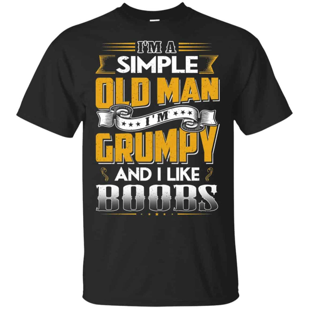 I’m A Simple Old Man I’m Grumpy And I Like Boobs Shirt, Hoodie, Tank