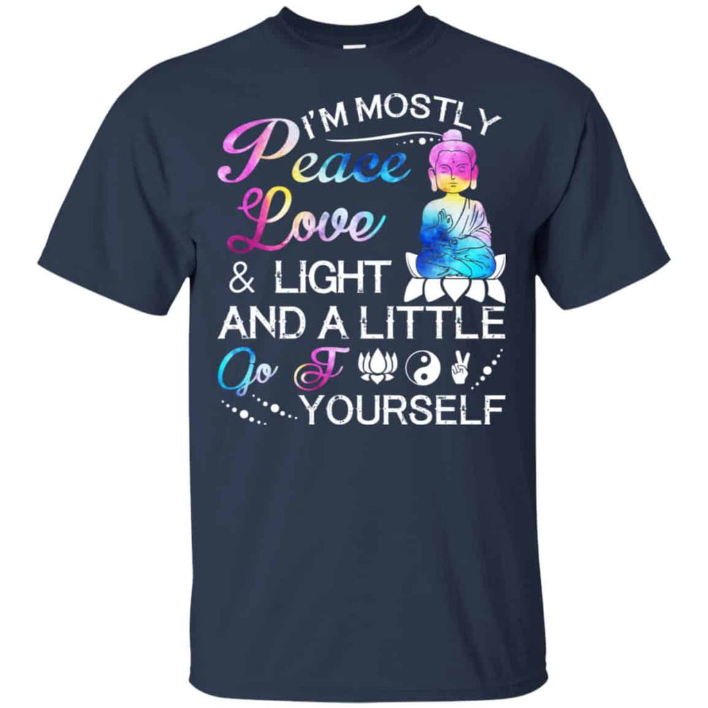 I’m Mostly Peace Love & Light And A Little Go Fuck Yourself Shirt, Hoodie, Tank
