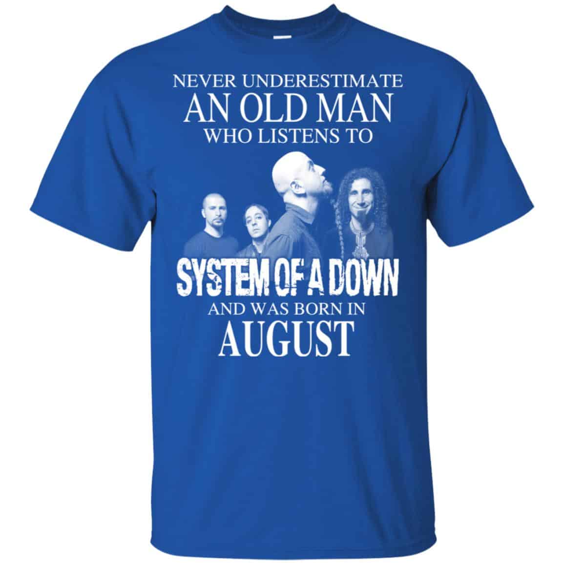 An Old Man Who Listens To System Of A Down And Was Born In August T-Shirts, Hoodie, Tank