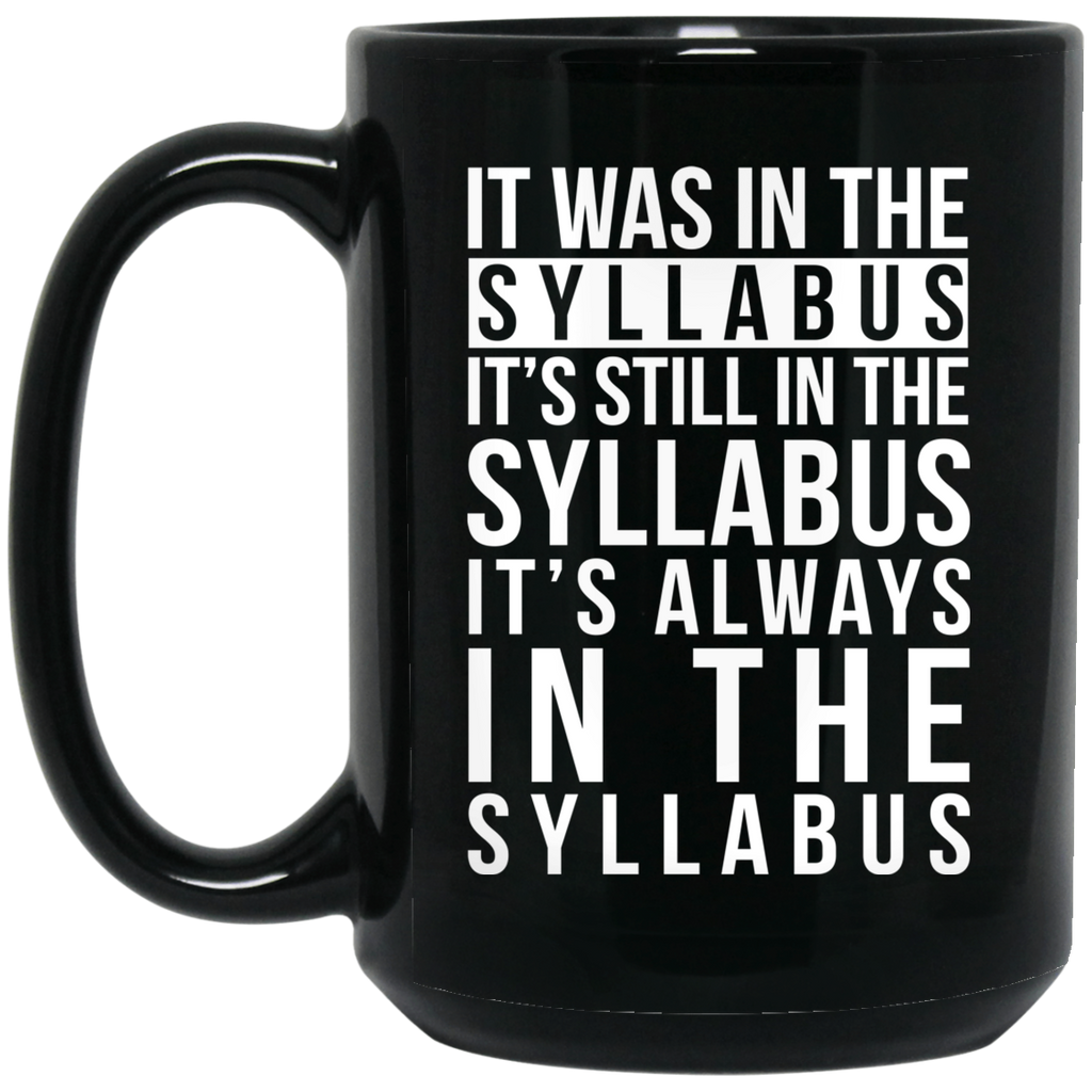 It Was In The Syllabus It’s Still In The Syllabus It’s Always In The Syllabus Mug
