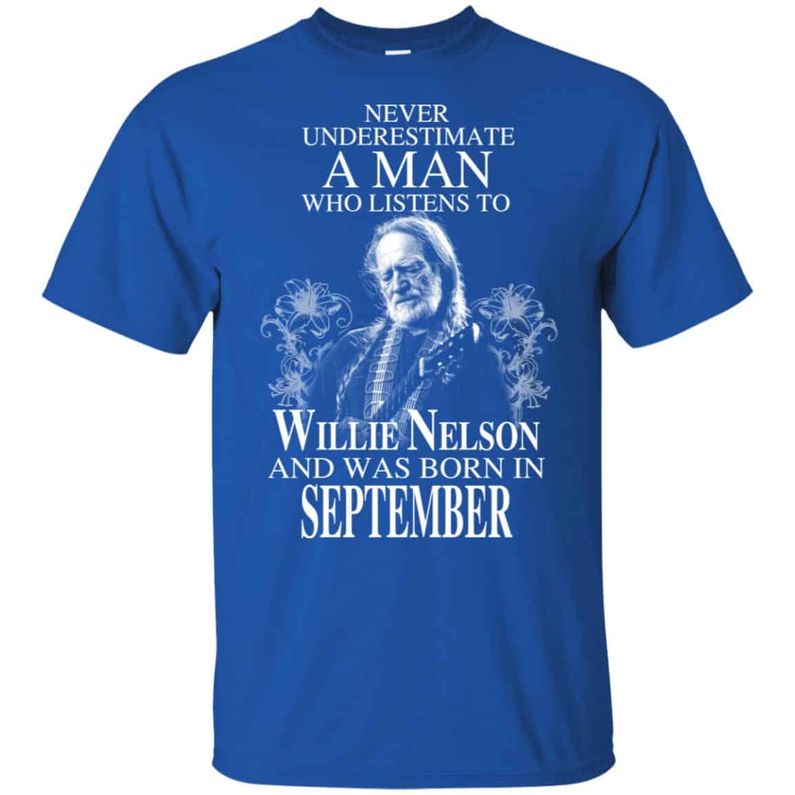 A Man Who Listens To Willie Nelson And Was Born In September T-Shirts, Hoodie, Tank
