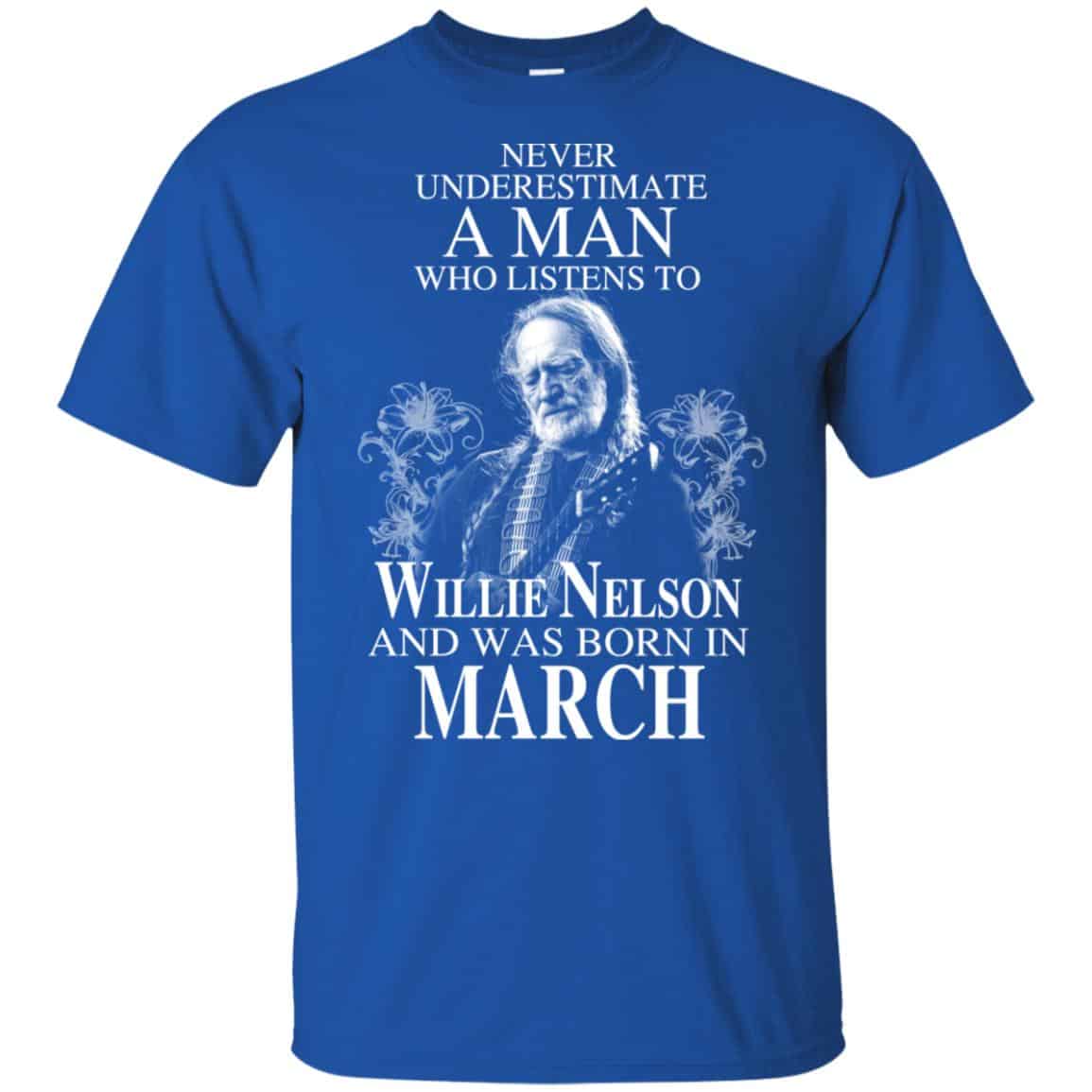 A Man Who Listens To Willie Nelson And Was Born In March T-Shirts, Hoodie, Tank
