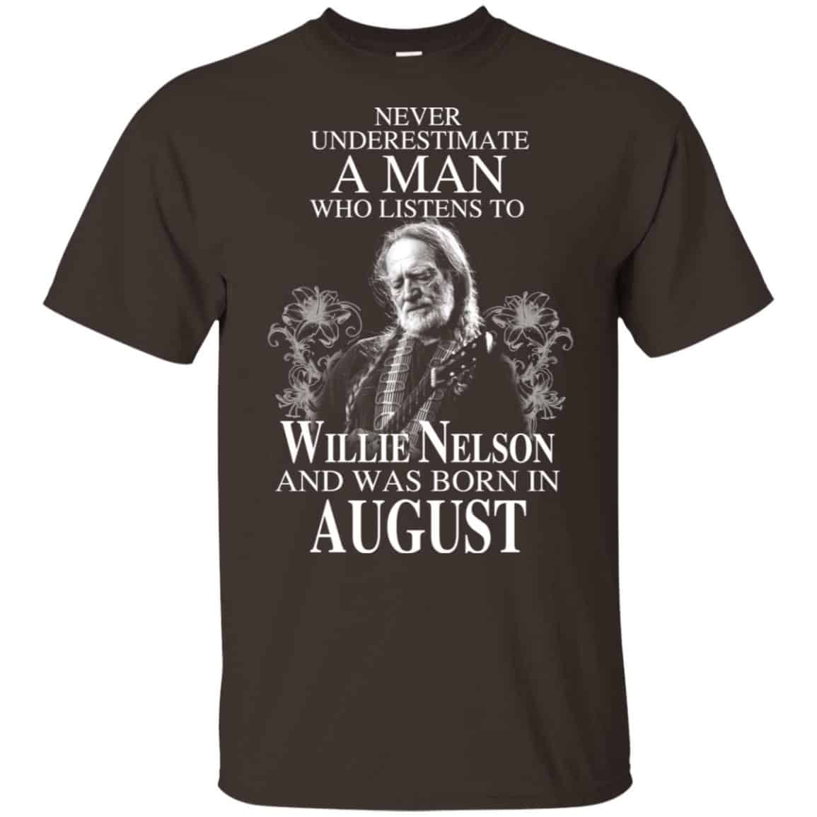 A Man Who Listens To Willie Nelson And Was Born In August T-Shirts, Hoodie, Tank