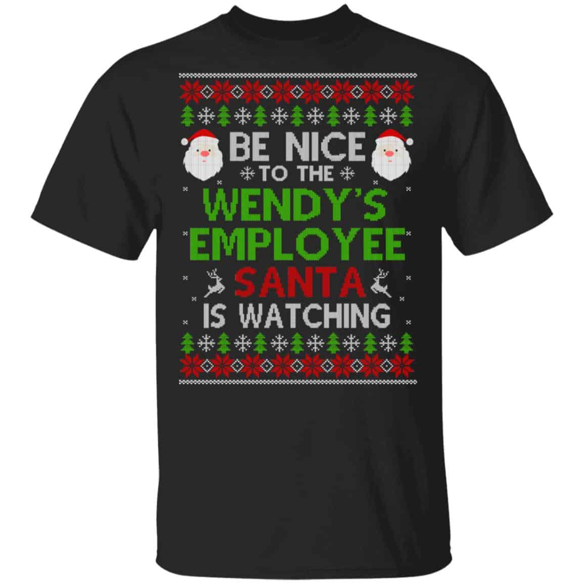 Be Nice To The Wendy’s Employee Santa Is Watching Christmas Sweater, Shirt, Hoodie
