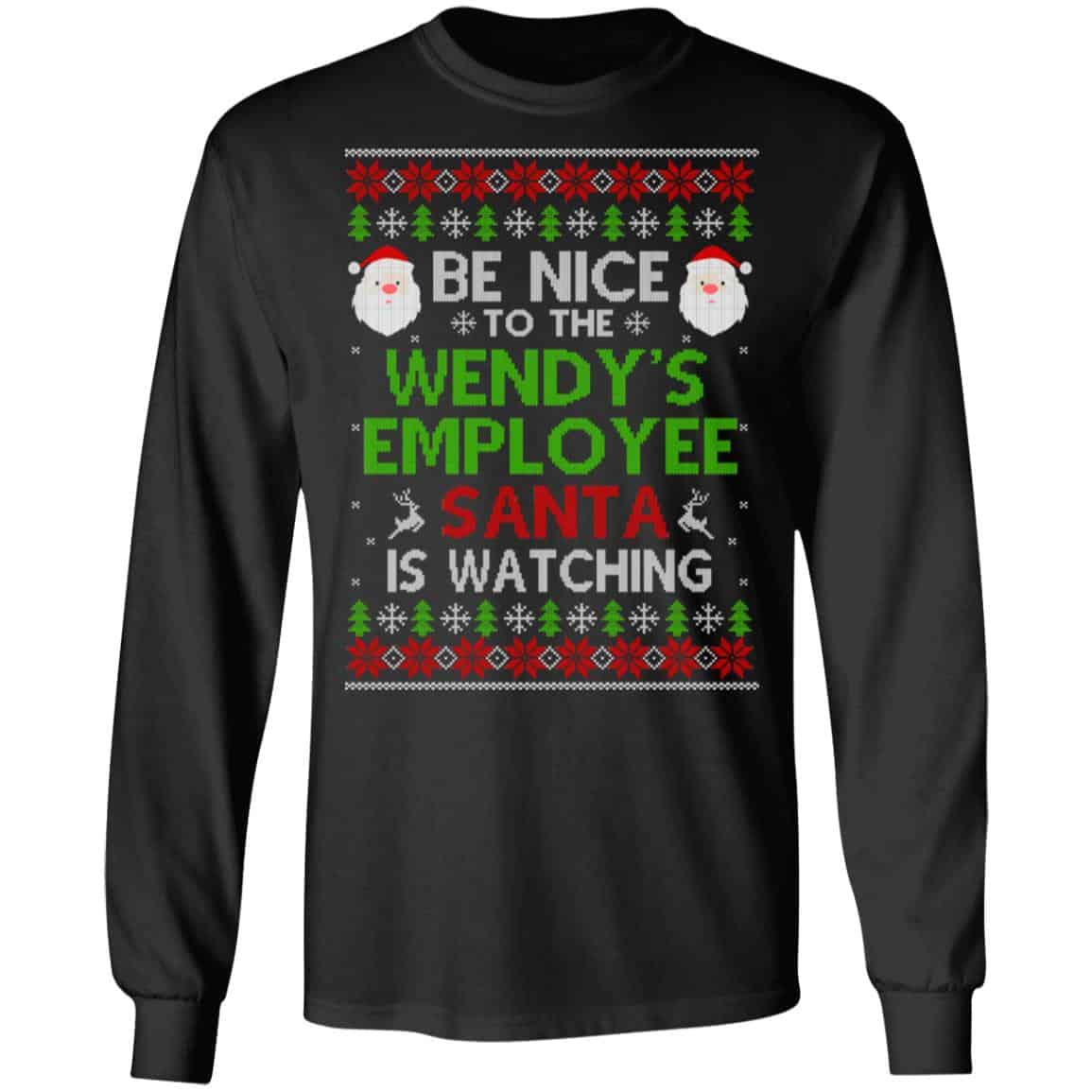 Be Nice To The Wendy’s Employee Santa Is Watching Christmas Sweater, Shirt, Hoodie