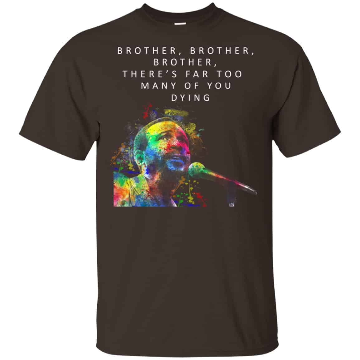 Brother Brother Brother There’s Far Too Many Of You Dying Marvin Gaye Shirt, Hoodie, Tank