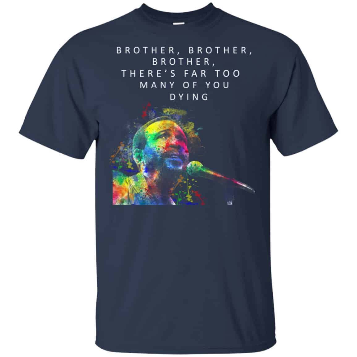 Brother Brother Brother There’s Far Too Many Of You Dying Marvin Gaye Shirt, Hoodie, Tank