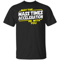 May The Mass Acceleration Be With You Shirt, Hoodie, Tank