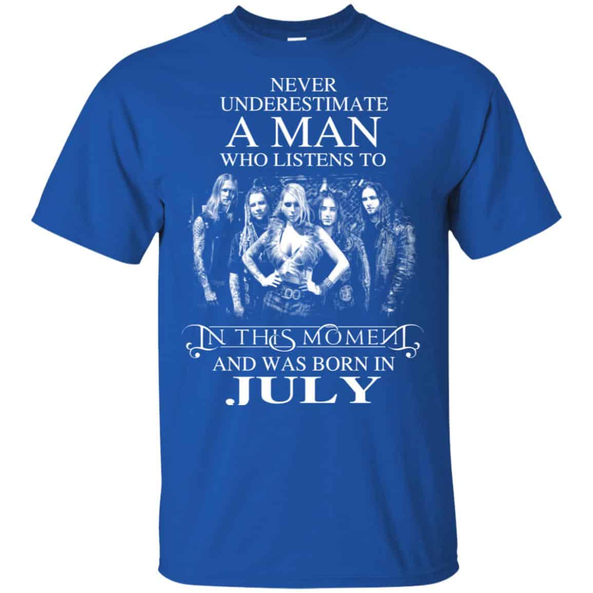 A Man Who Listens To In This Moment And Was Born In July T-Shirts, Hoodie, Tank