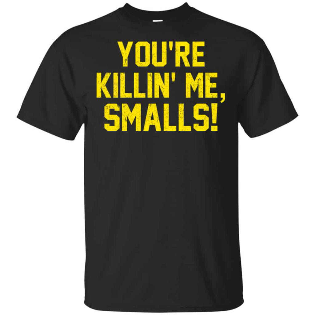 You’re Killin’ Me Smalls Shirt, Hoodie, Tank