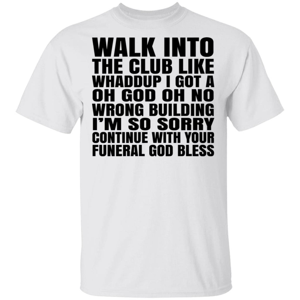 What Into The Club Like Whaddup I Got A Oh God Oh No Wrong Building Shirt, Hoodie, Tank