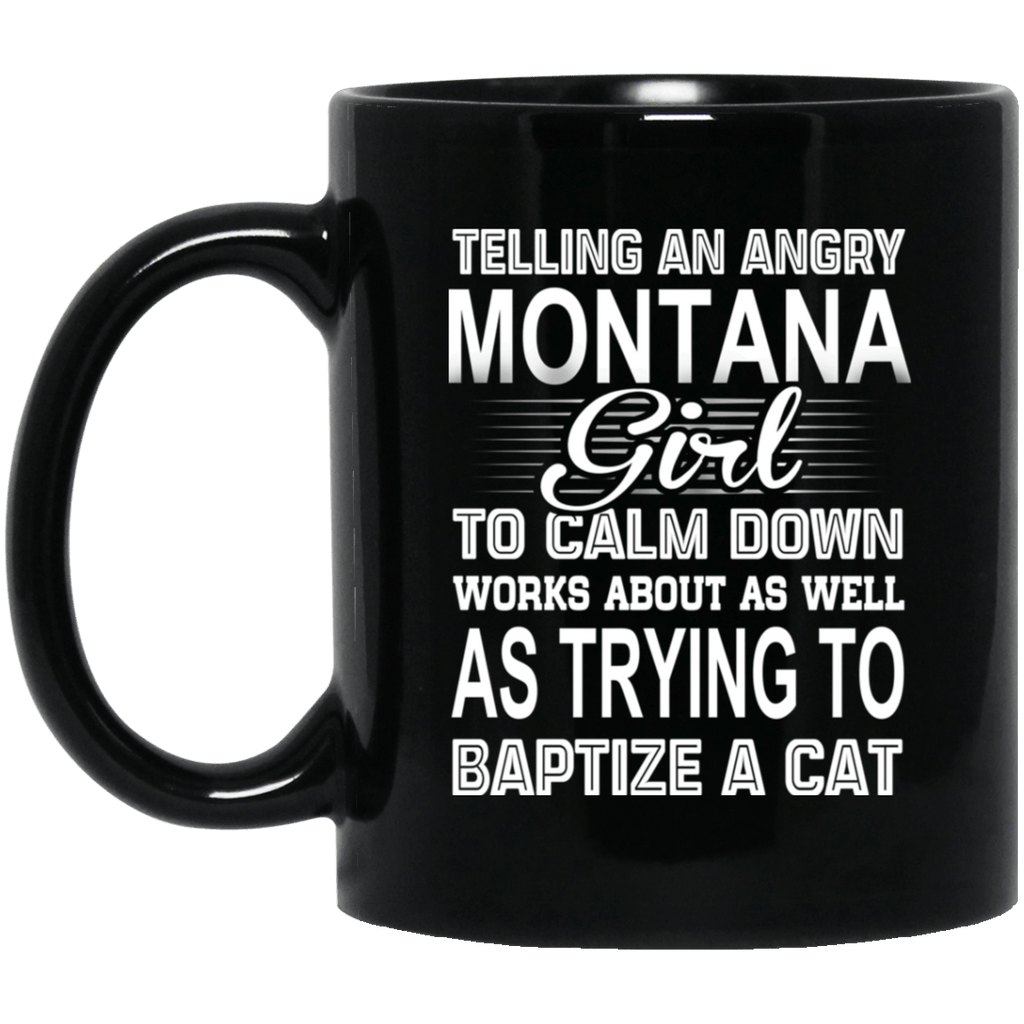 Telling An Angry Montana Girl To Calm Down Works About As Well As Trying To Baptize A Cat Mug