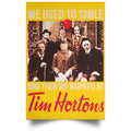 We Used To Smile And Then We Worked At Tim Hortons Posters