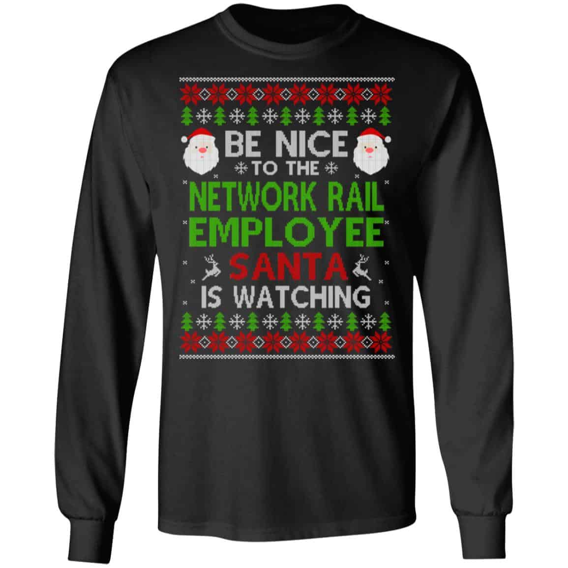 Be Nice To The Network Rail Employee Santa Is Watching Christmas Sweater, Shirt, Hoodie