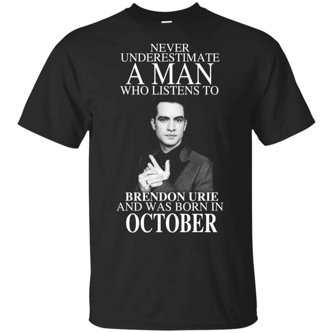 A Man Who Listens To Brendon Urie And Was Born In October T-Shirts, Hoodie, Tank