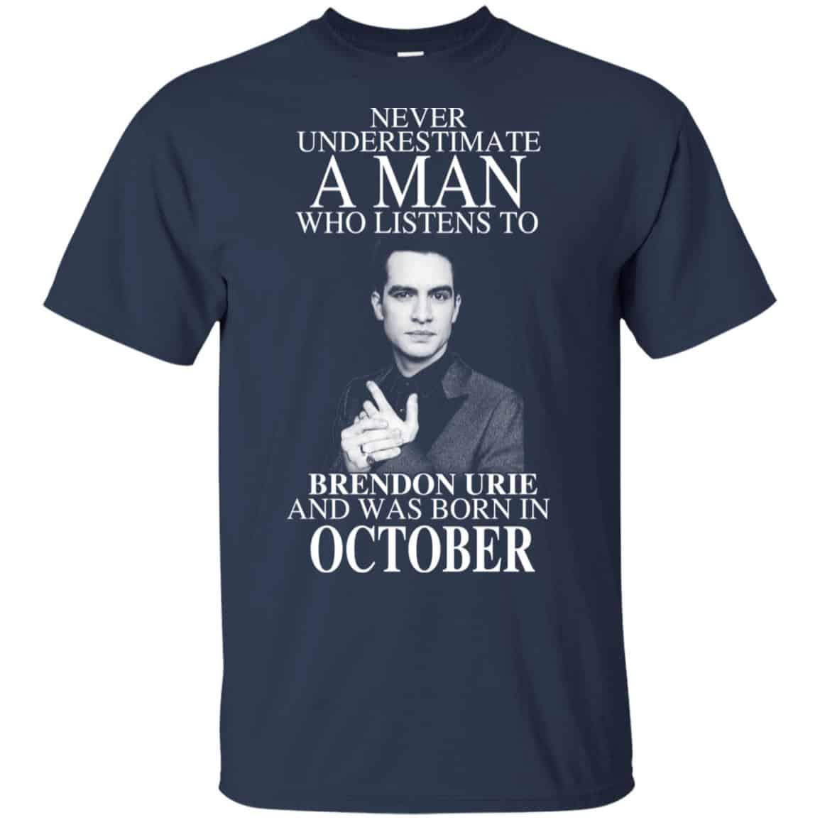 A Man Who Listens To Brendon Urie And Was Born In October T-Shirts, Hoodie, Tank