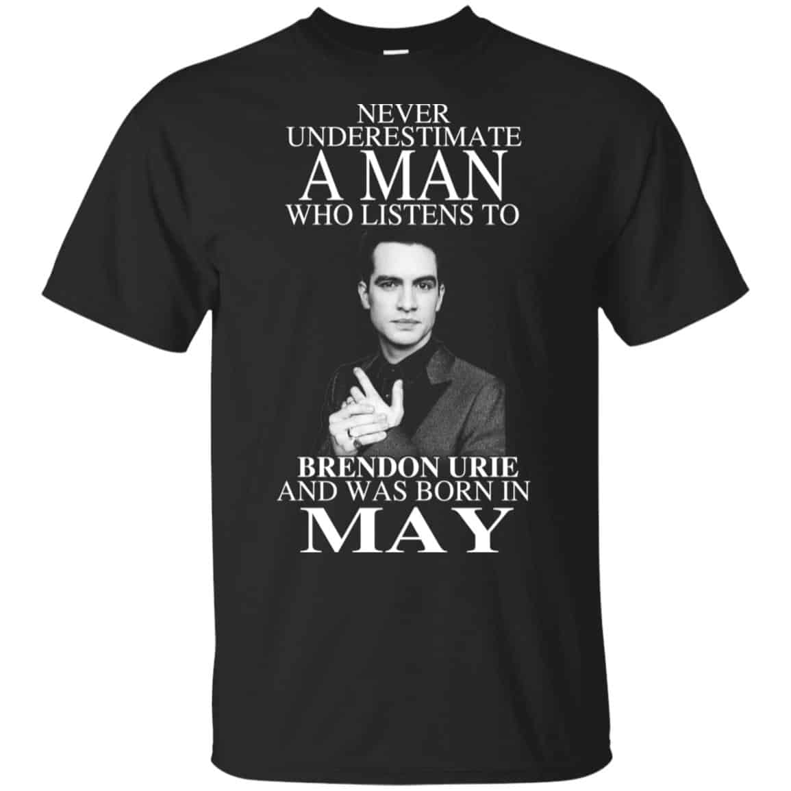 A Man Who Listens To Brendon Urie And Was Born In May T-Shirts, Hoodie, Tank