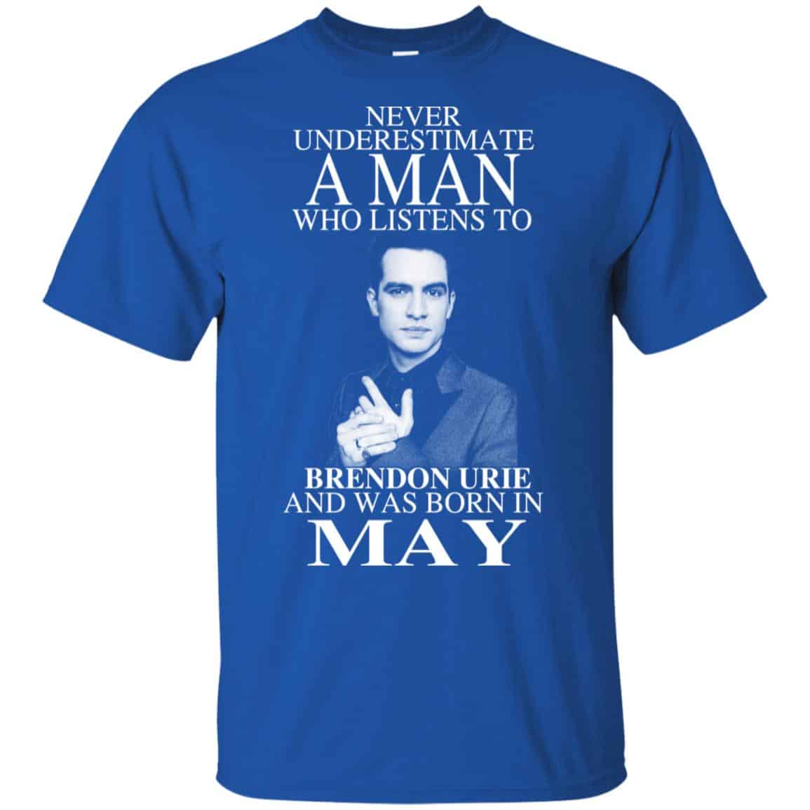 A Man Who Listens To Brendon Urie And Was Born In May T-Shirts, Hoodie, Tank