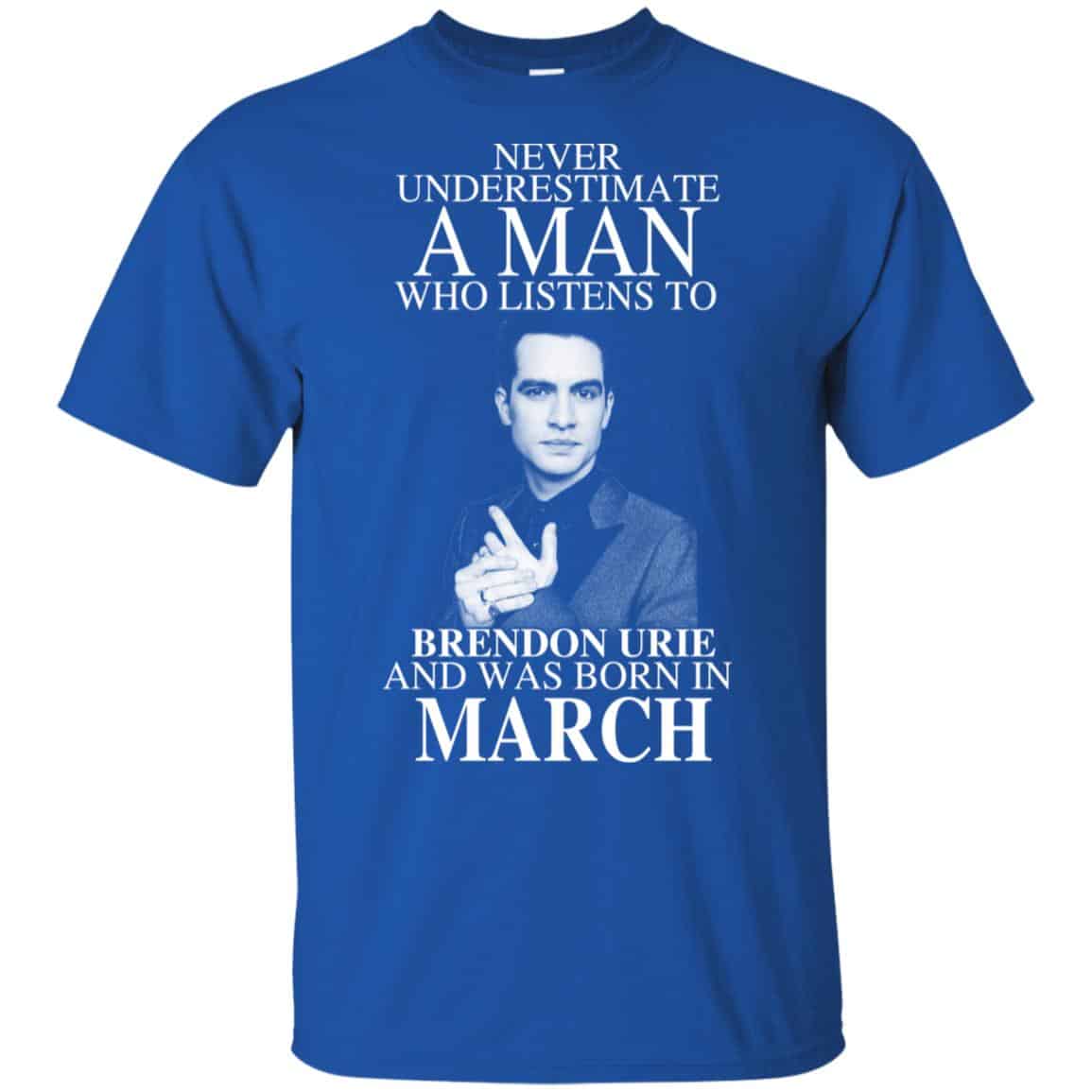 A Man Who Listens To Brendon Urie And Was Born In March T-Shirts, Hoodie, Tank